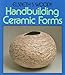 Handbuilding Ceramic Forms by 