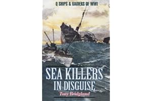 Sea Killers in Disguise: Q Ships & Decoy Raiders of WWI