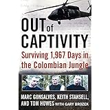 By Marc Gonsalves, Tom Howes, Keith Stansell, Gary Brozek: Out of Captivity: Surviving 1,967 Days in the Colombian Jungle