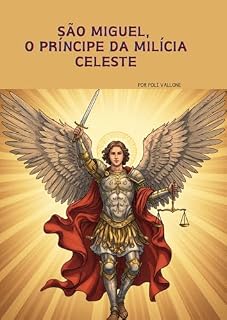 Livro São Miguel, o Príncipe da Milícia Celeste (Trilogia dos Arcanjos: Miguel, Rafael e Gabriel)