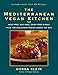 The Mediterranean Vegan Kitchen: Meat-Free, Egg-Free, Dairy-Free Dishes from the Healthiest Region U by 