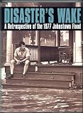 Disaster's Wake: A Retrospective of the 1977 Johnstown Flood