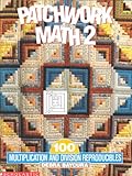 Patchwork Math 2: 100 Multiplication and Division Reproducibles (Grades 4-6) by Debra Baycura