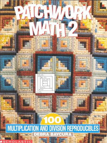 Patchwork Math 2: 100 Multiplication and Division Reproducibles (Grades 4-6) by 