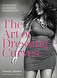 The Art of Dressing Curves: The Best-Kept Secrets of a Fashion Stylist by Susan Moses