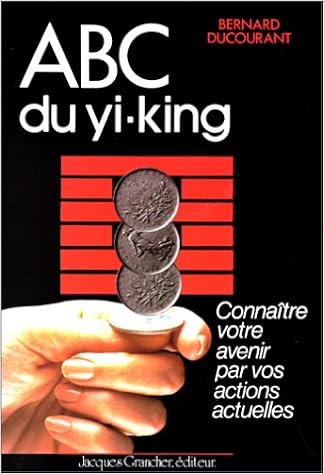Amazon Fr Abc Du Yi King Connaitre Votre Avenir Par Vos Actions Actuelles Ducourant Bernard Livres