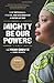Mighty Be Our Powers: How Sisterhood, Prayer, and Sex Changed a Nation at War - Book by Leymah Gbowee