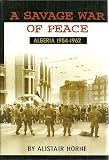 A Savage War of Peace: Algeria 1954-1962