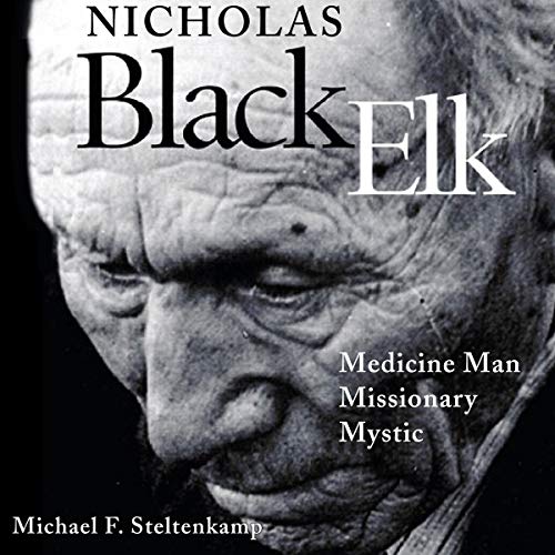 Nicholas Black Elk: Medicine Man, Missionary, Mystic by Michael F. Steltenkamp