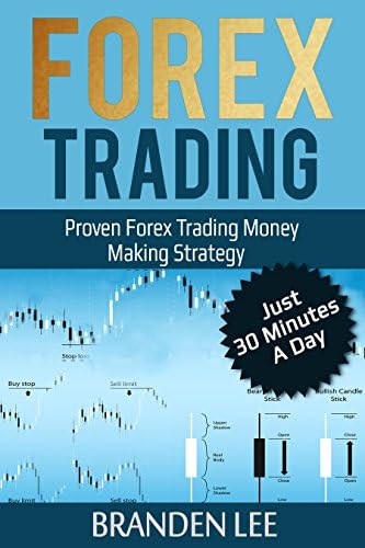 Forex Trading: Proven Forex Trading Money Making Strategy - Just 30 Minutes A Day