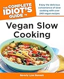 The Complete Idiot's Guide to Vegan Slow Cooking: Enjoy the Delicious Convenience of Slow Cooking with Over 240 Vegan Recipes (Complete Idiot's Guides (Lifestyle Paperback)) by Beverly Bennett