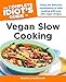 The Complete Idiot's Guide to Vegan Slow Cooking: Enjoy the Delicious Convenience of Slow Cooking with Over 240 Vegan Recipes (Complete Idiot's Guides (Lifestyle Paperback)) by Beverly Bennett