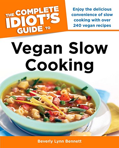 The Complete Idiot's Guide to Vegan Slow Cooking: Enjoy the Delicious Convenience of Slow Cooking wi by Beverly Bennett