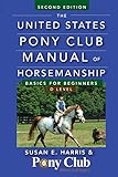 The United States Pony Club Manual of Horsemanship: Basics for Beginners / D Level by Susan E. Harris