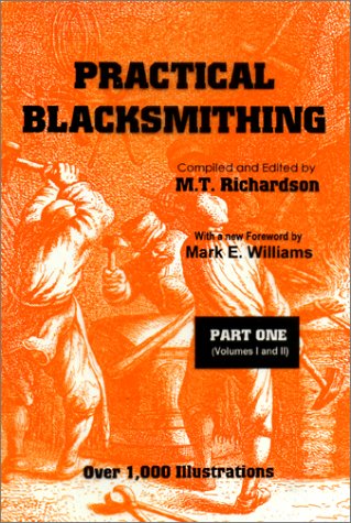 Practical Blacksmithing, Part 1 (Volumes 1 and 2) (Volume I and II) by M. T. Richardson