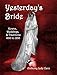Yesterday's Bride: Gowns, Weddings, & Traditions 1850 to 1930 (Yesterday's World) by Anthony Cavo