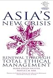 Asia's New Crisis: Renewal Through Total EthicalManagement