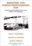 Bridging the Family-Professional Gap : Facilitating Interdisciplinary Services for Children with Disabilities, , 0398069891