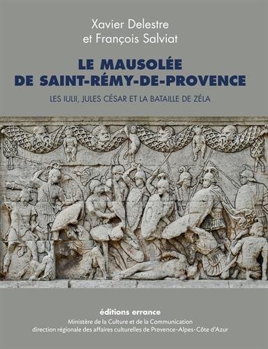 Le mausolée de Saint-Rémy-de-Provence : Les Iulii, Jules César et la bataille de Zéla by Xavier Delestre, François Salviat