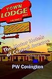The Motor Hotels of Central Avenue: A Collection of Poetry by PW Covington