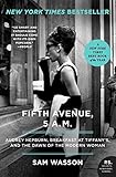 Fifth Avenue, 5 A.M.: Audrey Hepburn, Breakfast at Tiffany's, and the Dawn of the Modern Woman by Sam Wasson