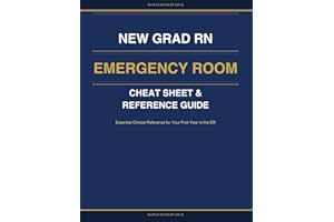 New Grad RN Emergency Room Cheat Sheet & Reference Guide: Essential Clinical Reference for Your First Year in the ER
