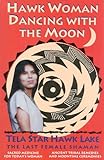 Hawk Woman Dancing with the Moon: Sacred Medicine for Today's Woman by
