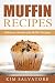 Muffin Recipes: Delicious Homemade Muffin Recipes by Kim Salvatore