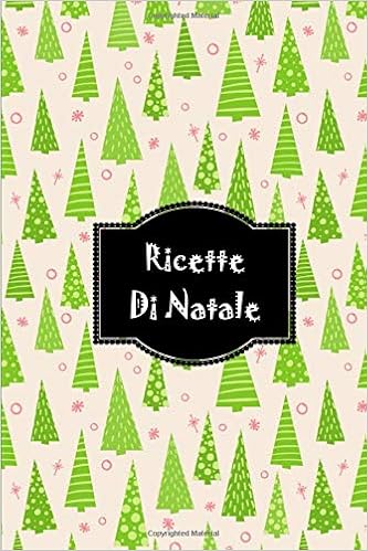 25 Natale.Ricette Di Natale Le Mie Ricette Ricettario Da Scrivere Il Mio Ricettario Il Tuo Ricettario Personale Spazio Per 100 Ricette Libro Di Cucina Cucina Italiana Natale Italian Edition Pomeline Cartoleria 9781711576725