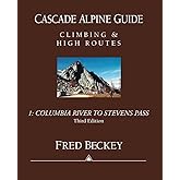 Cascade Alpine Guide: Climbing and High Routes: Vol 1- Columbia River to Stevens Pass (3rd Ed.)