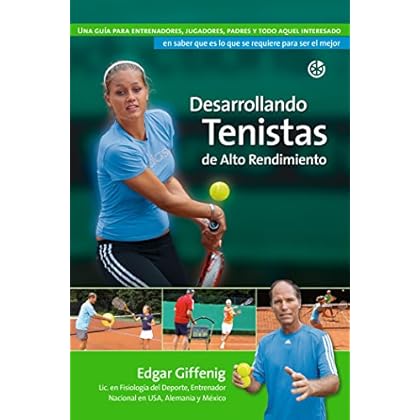 Desarrollando Tenistas de Alto Rendimiento: Una guía para entrenadores, jugadores, padres y todo aquel interesado en saber que es lo que se requiere para ser el mejor. Desarrollando Tenistas de Alto Rendimiento: Una guía para entrenadores, jugadores, padres y todo aquel interesado en saber que es lo que se requiere para ser el mejor.