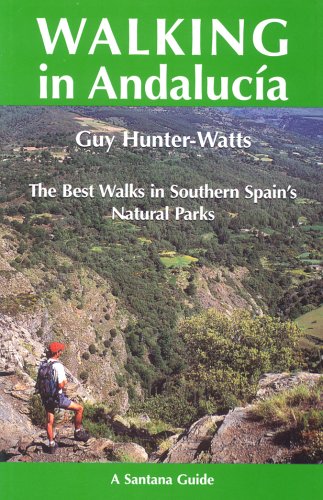 WALKING IN ANDALUCIA: THE BEST WALKS IN SOUTHERN SPAIN'S NATUR (Santana Guides) by Guy Hunter-Watts HUNTER-WATTS