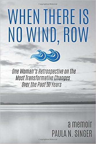 When There Is No Wind Row One Woman S Retrospective On The Most Transformative Changes Over The Past 50 Years Singer Paula N Amazon Com Books