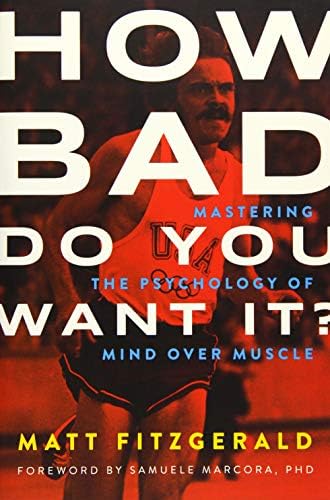 How Bad Do You Want It?: Mastering the Psychology of Mind Over Muscle