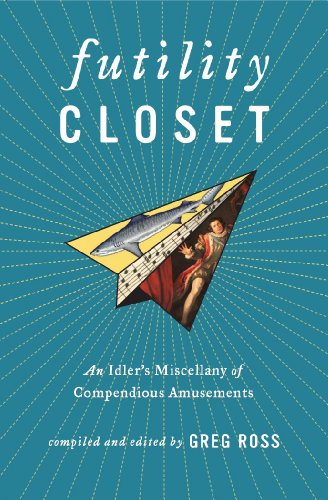 Download Futility Closet: An Idler's Miscellany of Compendious Amusements