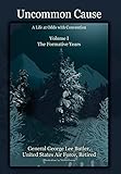 Uncommon Cause - Volume I: A Life at Odds with Convention - The Formative Years by 