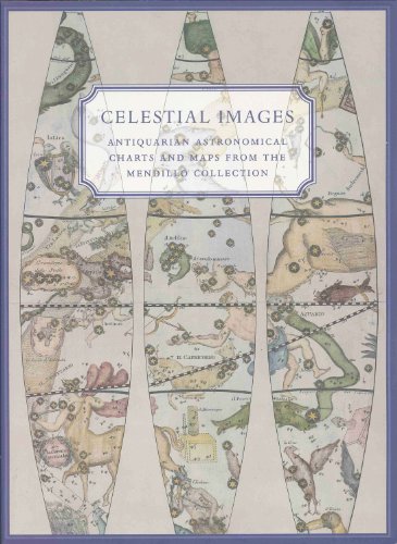 Celestial Images: Antiquarian Astronomical Charts and Maps from the Mendillo Collection