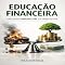 Livro Educação Financeira: Como Ganhar Dinheiro Extra sem Trabalhar Mais (RIQUEZA INTELIGENTE)