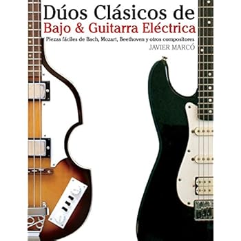 Dúos Clásicos de Bajo & Guitarra Eléctrica: Piezas fáciles de Bach, Mozart, Beethoven y otros compositores (en Partitura y Tablatura) - 9781475227871 Dúos Clásicos de Bajo & Guitarra Eléctrica: Piezas fáciles de Bach, Mozart, Beethoven y otros compositores (en Partitura y Tablatura) - 9781475227871