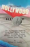 The Ultimate Hollywood Tour Book: The Incomparable Guide to Movie Stars' Homes, Movie and TV Locations, Scandals, Murders, Suicides, and All the Fam by