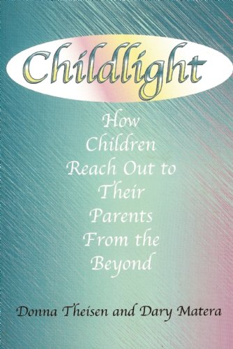 Childlight : How Children Reach Out To Their Parents From the Beyond by Donna Theisen
