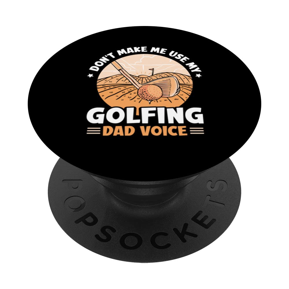 Don't Make Me Use My Golfing Dad Voice Golfer Father Golf PopSockets Swappable PopGrip