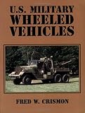 U.S. Military Wheeled Vehicles by Fred W. Crismon