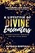 A Lifestyle of Divine Encounters: Through Prayer, Prophecy, and the Living Word by Patricia Bootsma, John Arnott