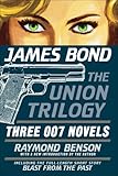 James Bond: The Union Trilogy: Three 007 Novels: High Time to Kill, Doubleshot, Never Dream of Dying (James Bond 007) by Raymond Benson