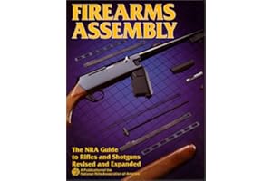Firearms Assembly: The Nra Guide to Rifles and Shotguns