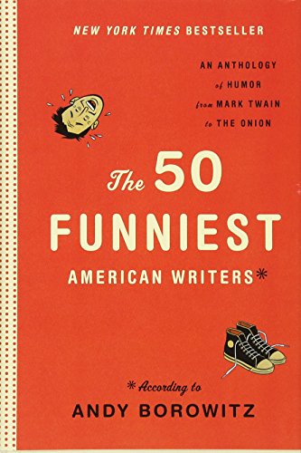 The 50 Funniest American Writers*: An Anthology of Humor from Mark Twain to The Onion