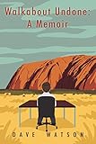 Walkabout Undone: A Memoir by 