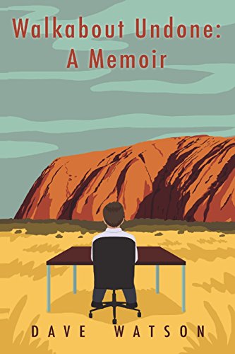 Walkabout Undone: A Memoir by Dave Watson