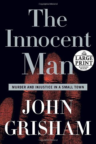 The Innocent Man: Murder and Injustice in a Small Town (Random House Large Print) by John Grisham (Large Print, 10 Oct 2006) Hardcover